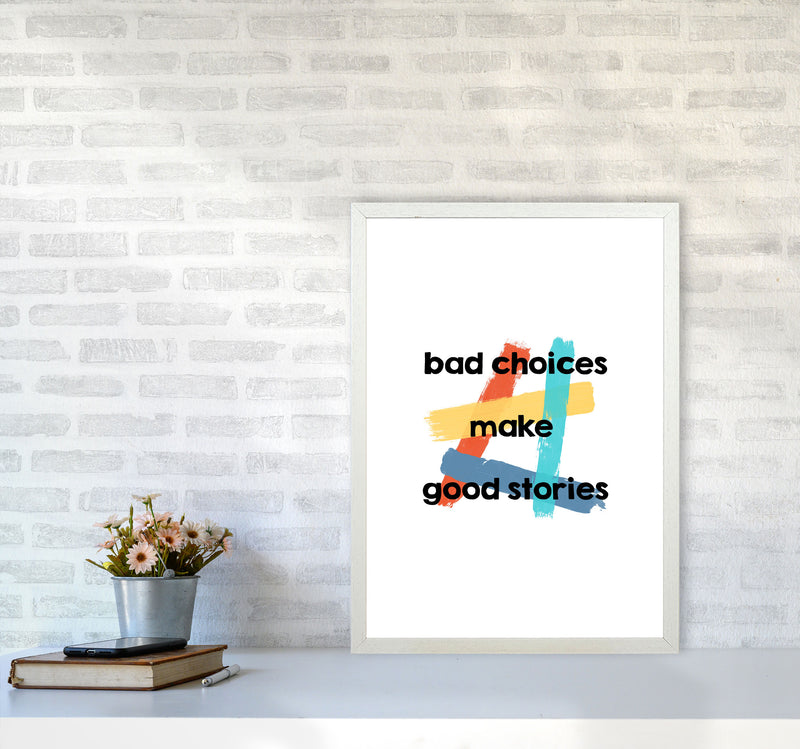 Bad Choices Make Good Stories Print By Orara Studio A2 Oak Frame
