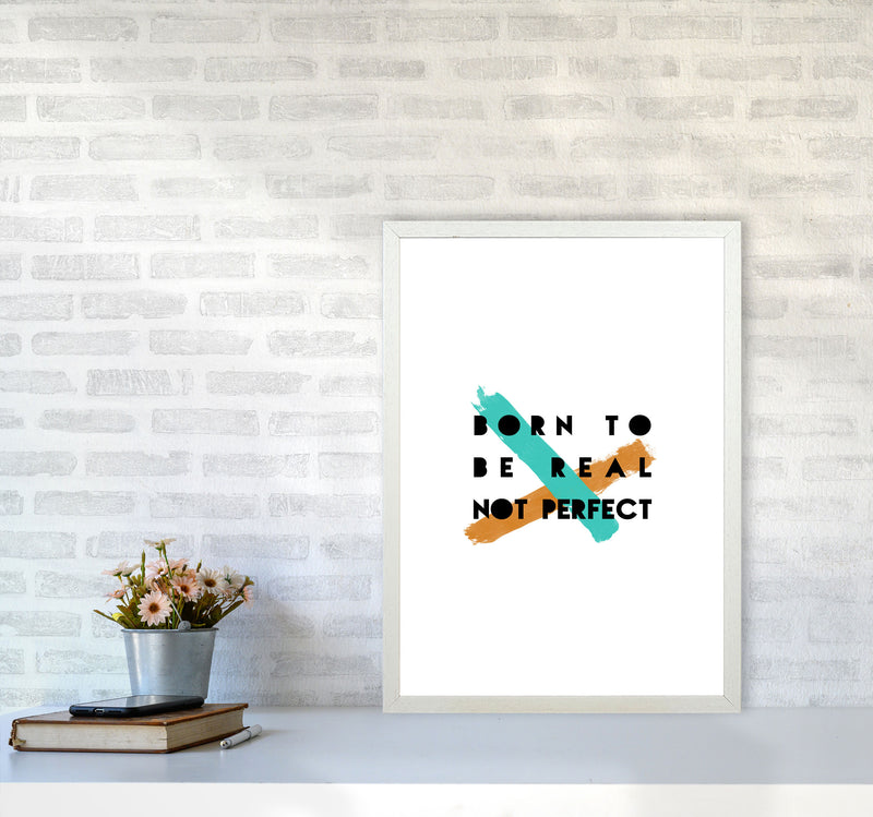 Born To Be Real Not Perfect Print By Orara Studio A2 Oak Frame
