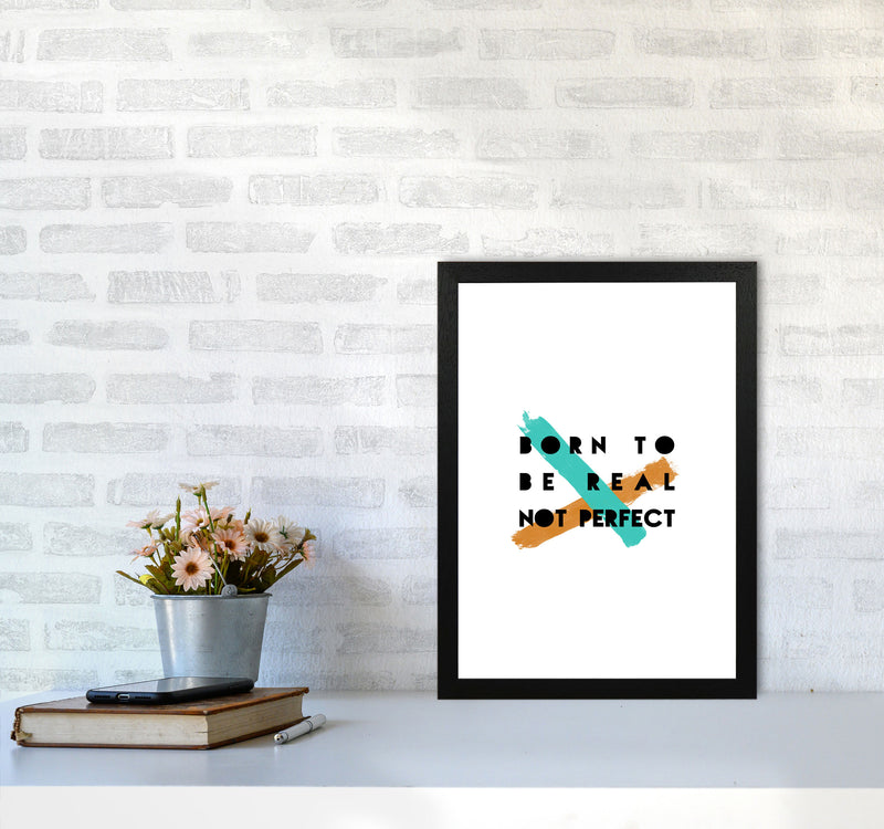Born To Be Real Not Perfect Print By Orara Studio A3 White Frame