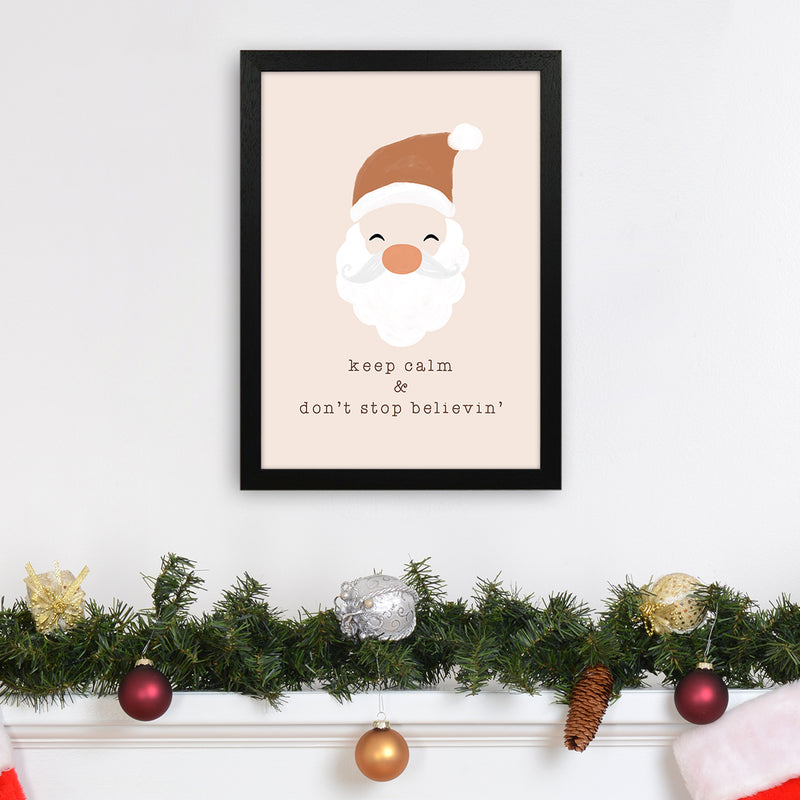 Keep Calm & Don't Stop Believing Christmas Art Print by Orara Studio A3 White Frame