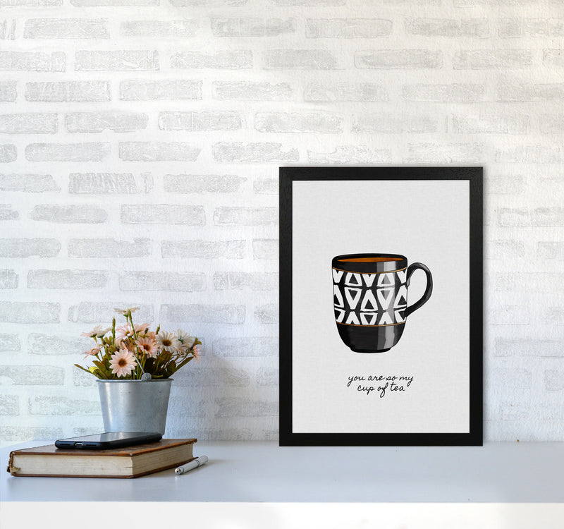 You Are So My Cup of Tea Quote Art Print by Orara Studio A3 White Frame