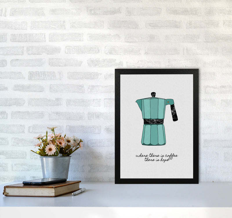 Where There Is Coffee Quote Art Print by Orara Studio A3 White Frame