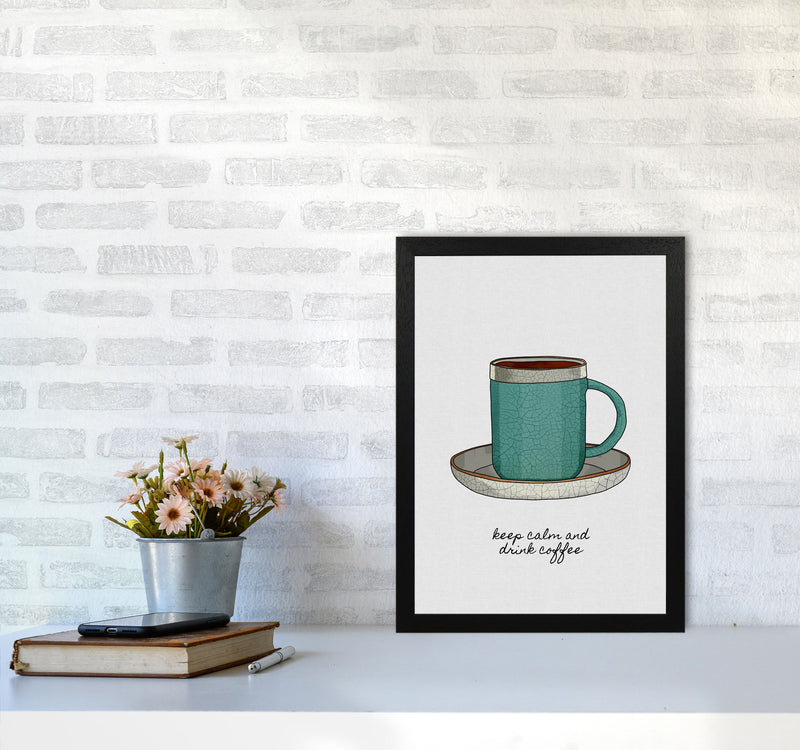 Keep Calm & Drink Coffee Quote Art Print by Orara Studio A3 White Frame