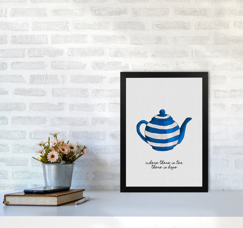 Where There Is Tea Quote Art Print by Orara Studio A3 White Frame