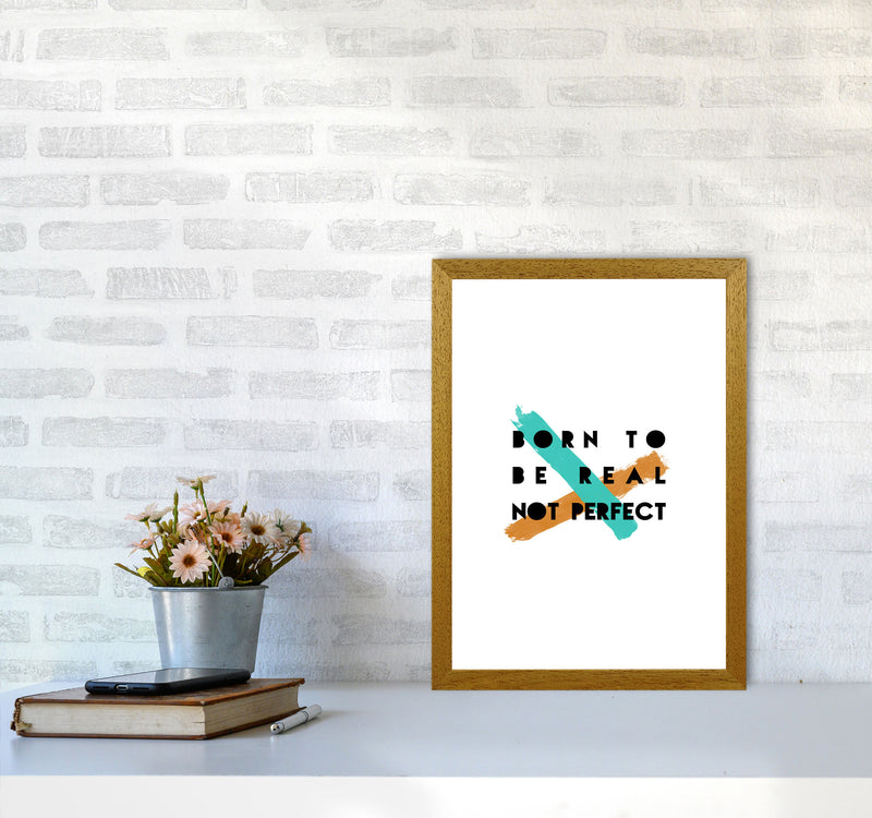Born To Be Real Not Perfect Print By Orara Studio A3 Print Only