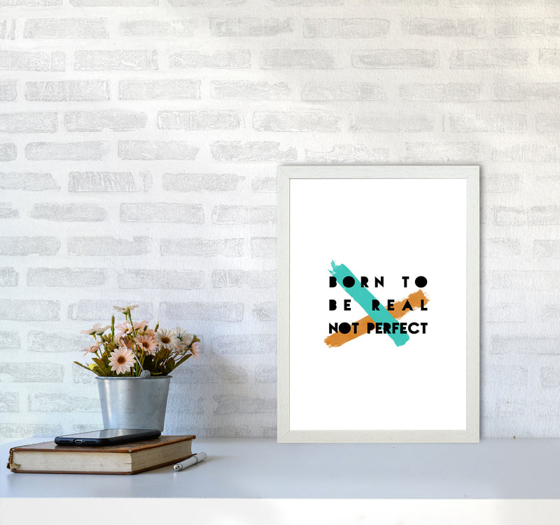 Born To Be Real Not Perfect Print By Orara Studio A3 Oak Frame