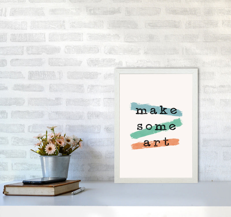 Make Some Art Quote Art Print by Orara Studio A3 Oak Frame