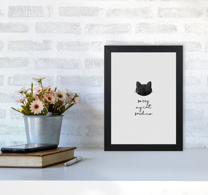 Sorry My Cat Said No Quote Art Print by Orara Studio A4 White Frame