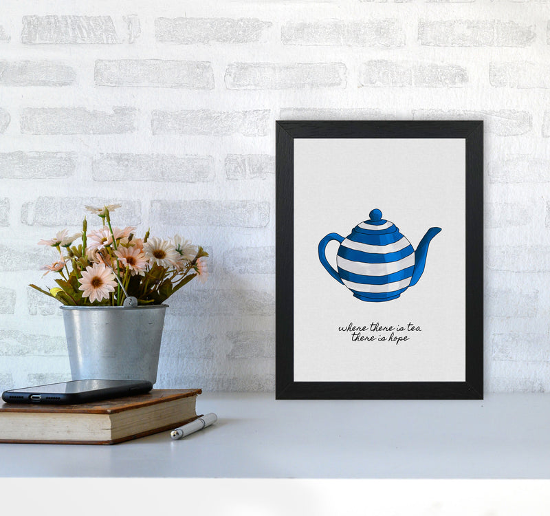 Where There Is Tea Quote Art Print by Orara Studio A4 White Frame