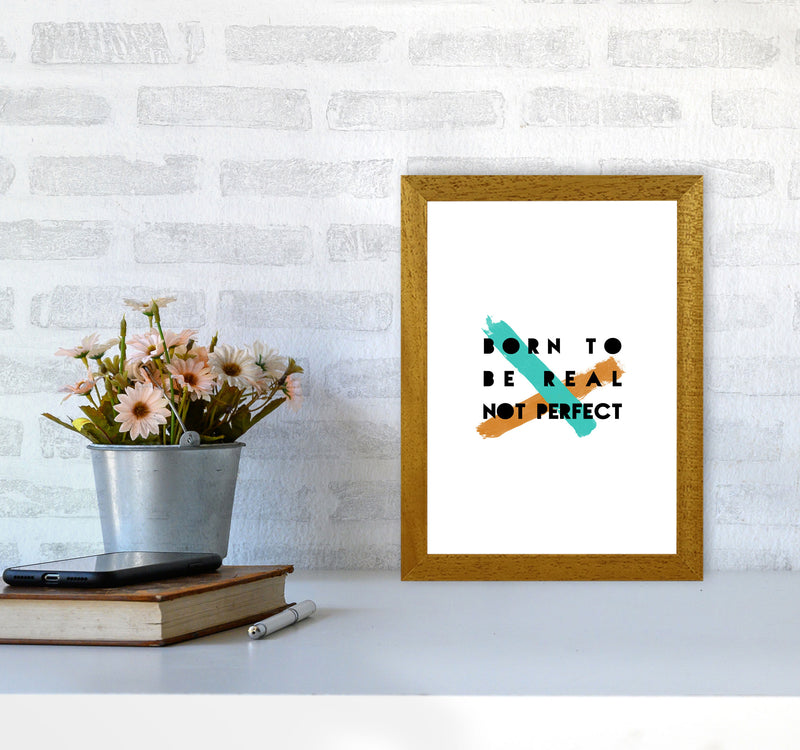 Born To Be Real Not Perfect Print By Orara Studio A4 Print Only