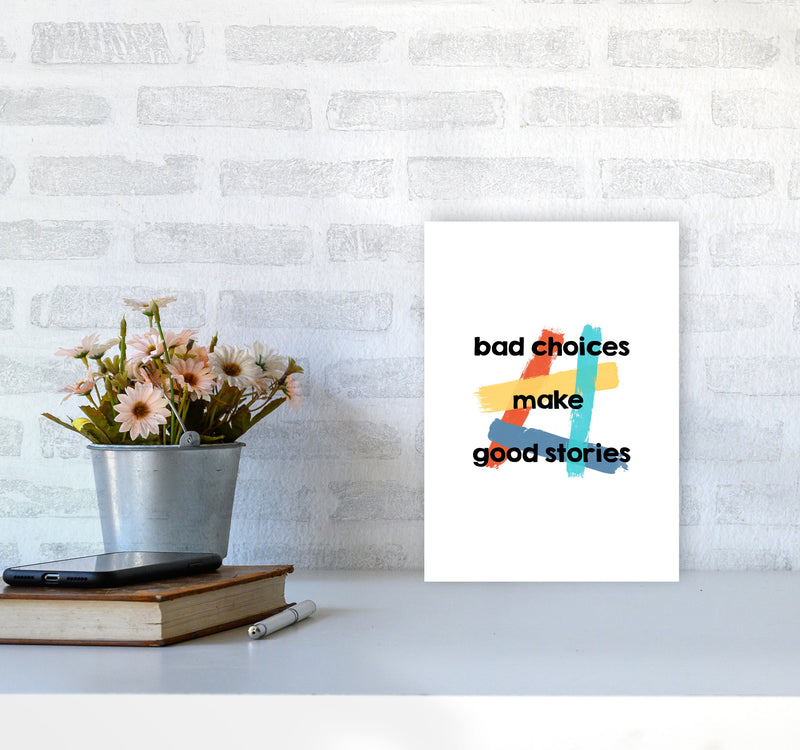 Bad Choices Make Good Stories Print By Orara Studio A4 Black Frame