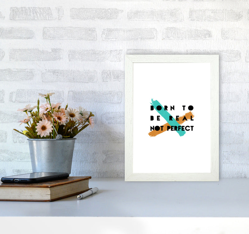 Born To Be Real Not Perfect Print By Orara Studio A4 Oak Frame