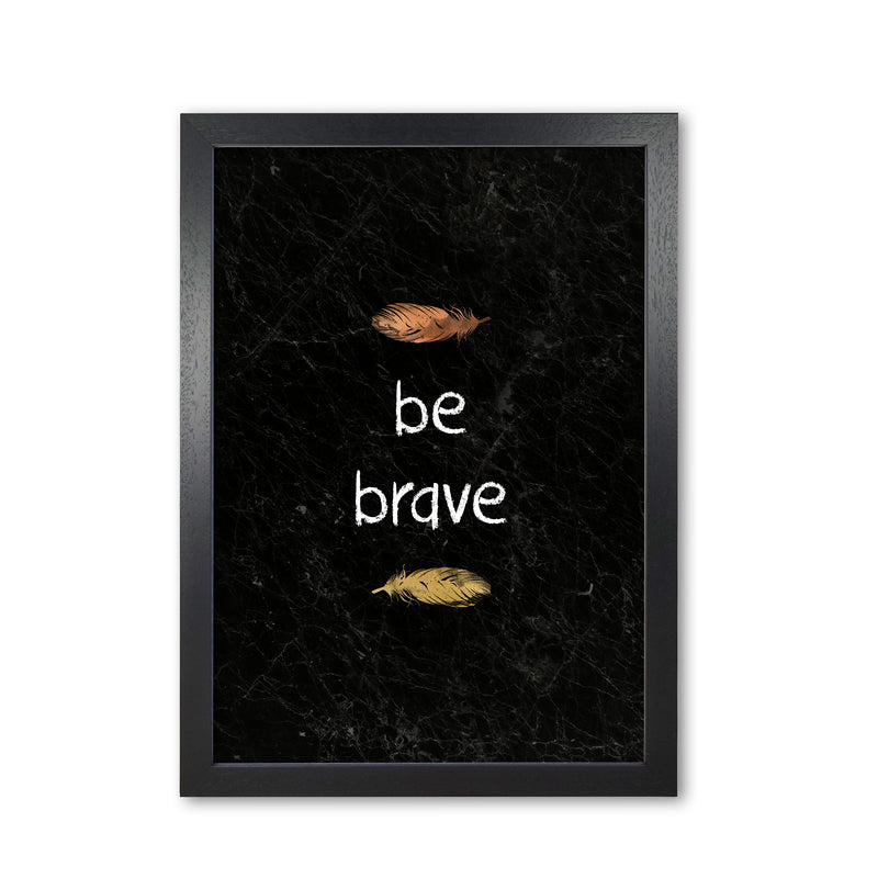 Be Brave Baby Quote Print By Orara Studio Black Grain