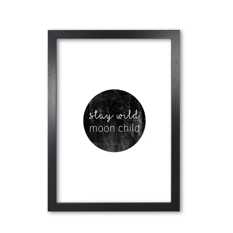 Stay Wild Moon Child Typography Print By Orara Studio Black Grain