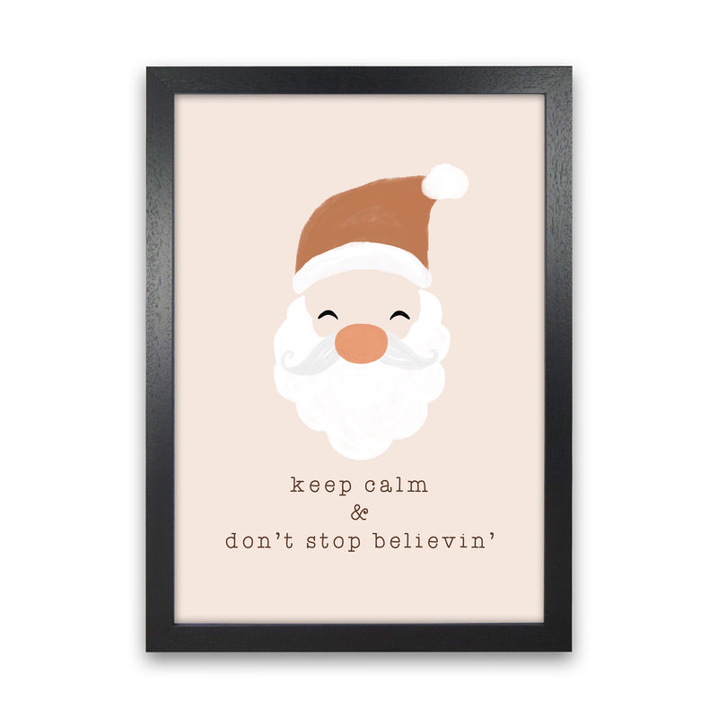 Keep Calm & Don't Stop Believing Christmas Art Print by Orara Studio Black Grain