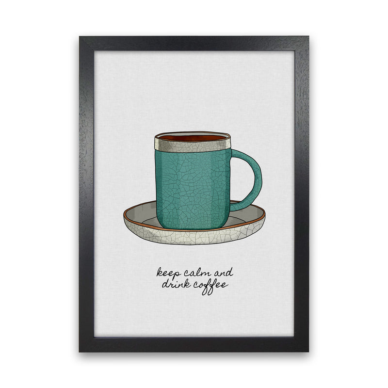 Keep Calm & Drink Coffee Quote Art Print by Orara Studio Black Grain