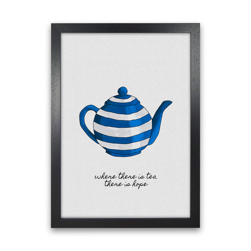 Where There Is Tea Quote Art Print by Orara Studio Black Grain