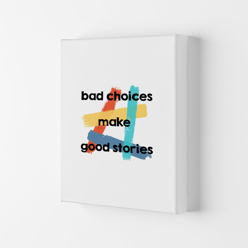 Bad Choices Make Good Stories Print By Orara Studio Canvas