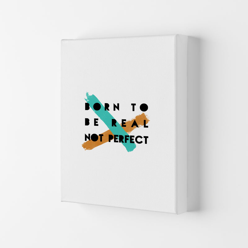 Born To Be Real Not Perfect Print By Orara Studio Canvas