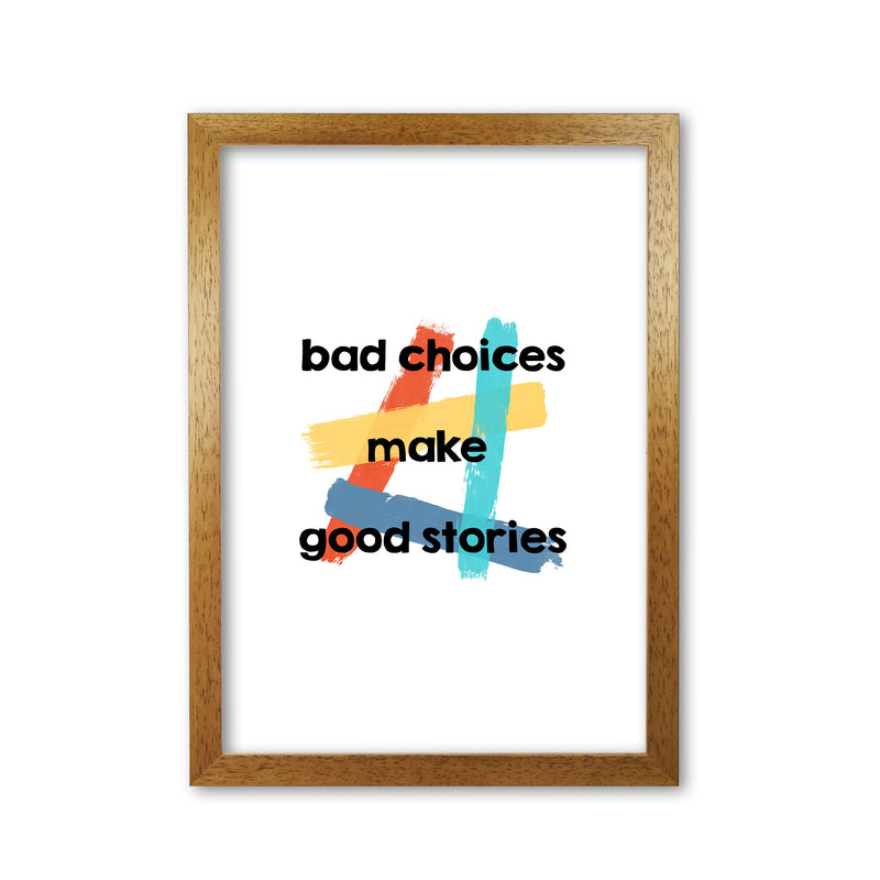 Bad Choices Make Good Stories Print By Orara Studio Oak Grain