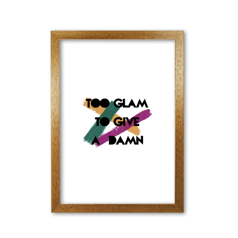Too Glam To Give A Damn Print By Orara Studio Oak Grain