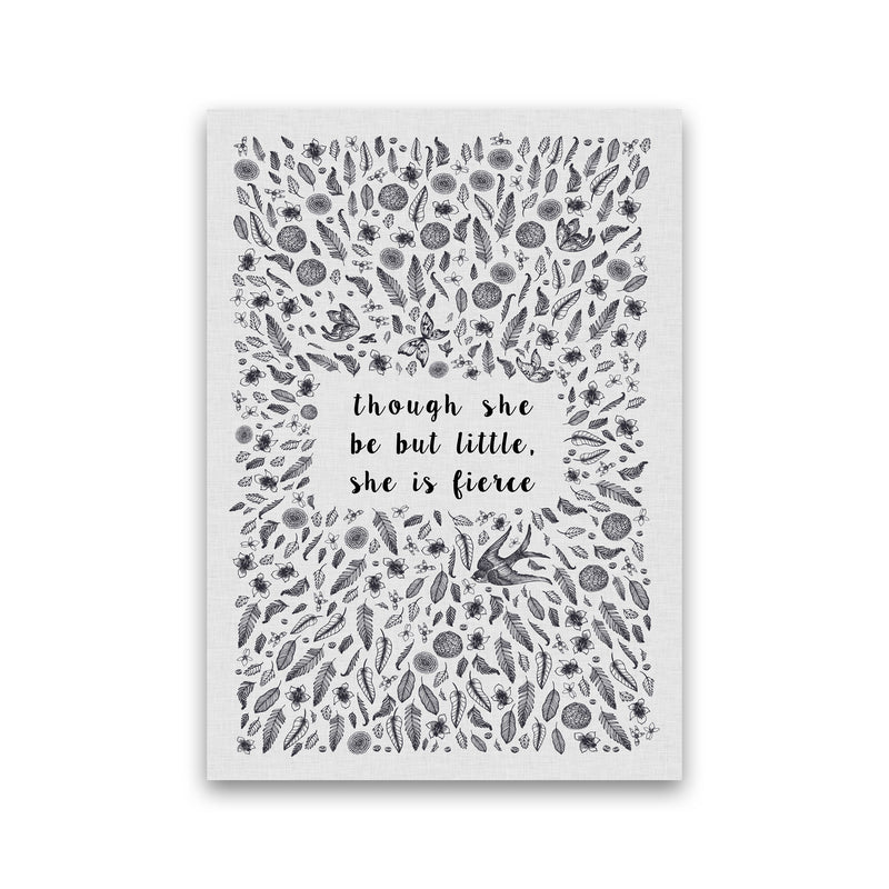 Though She Be But Little, She Is Fierce Print By Orara Studio Print Only