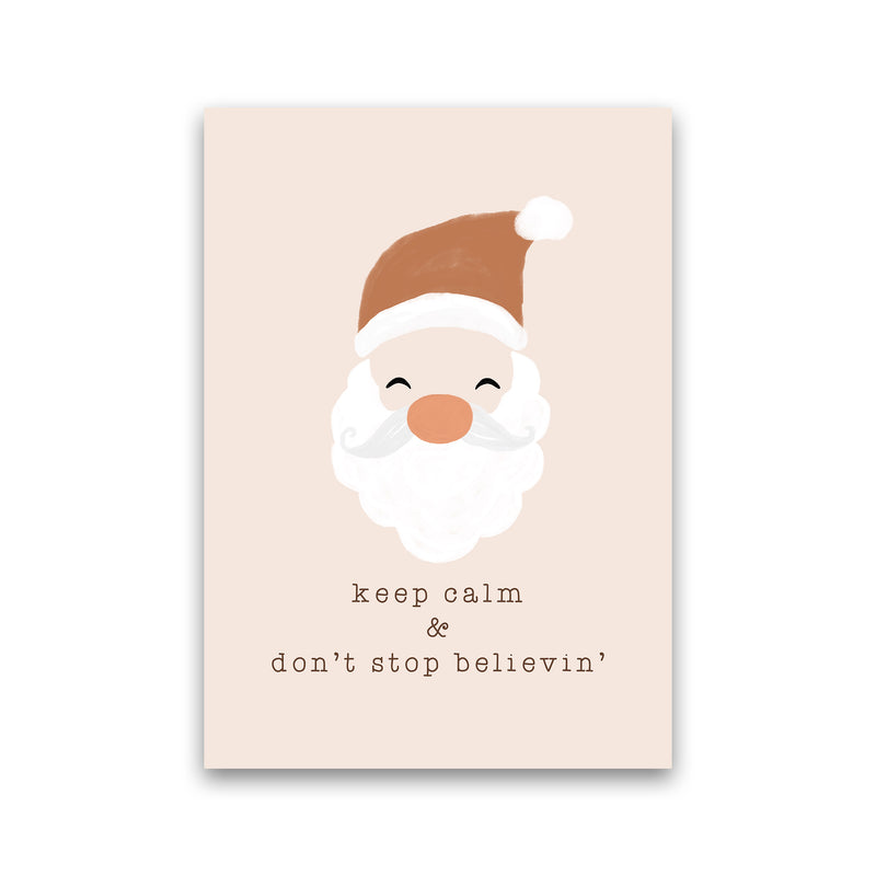 Keep Calm & Don't Stop Believing Christmas Art Print by Orara Studio Print Only