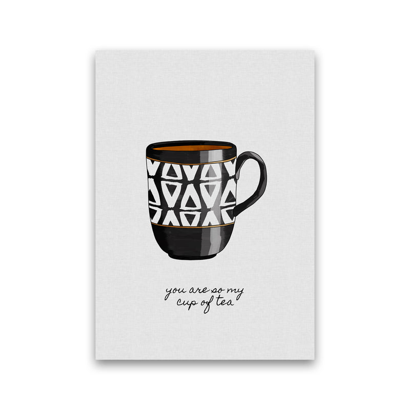You Are So My Cup of Tea Quote Art Print by Orara Studio Print Only