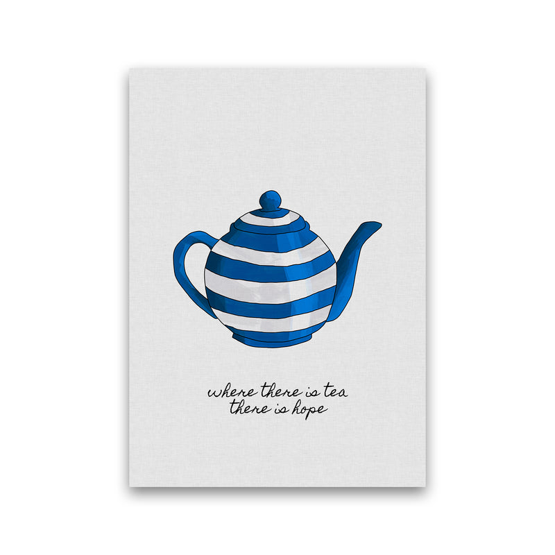 Where There Is Tea Quote Art Print by Orara Studio Print Only
