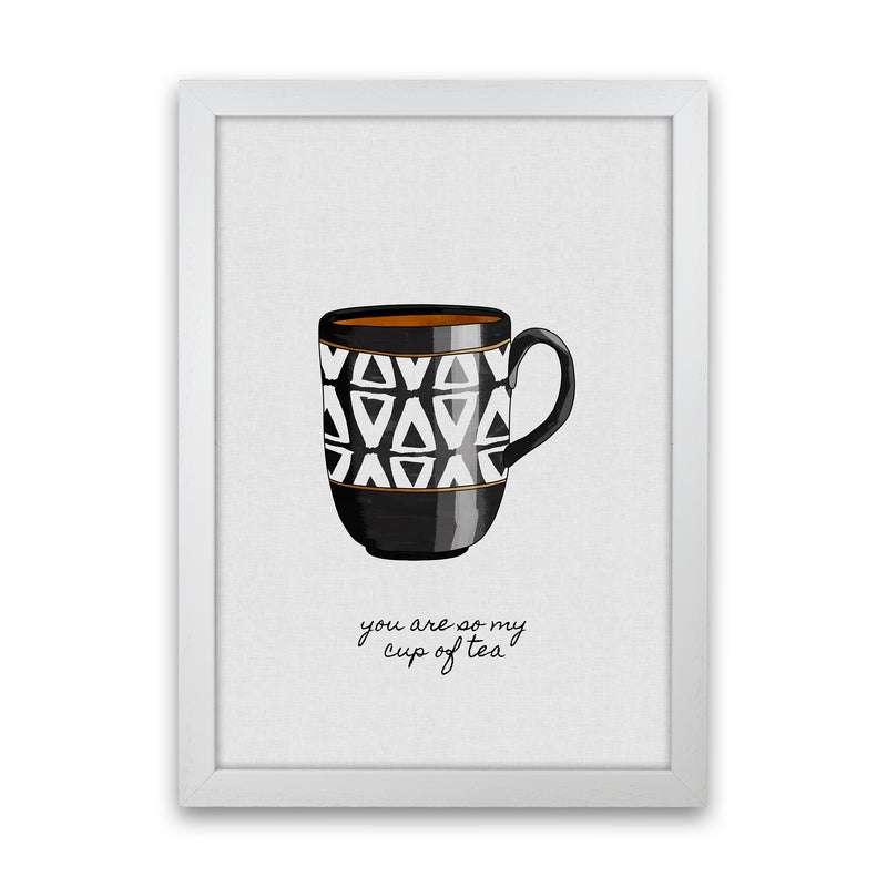 You Are So My Cup of Tea Quote Art Print by Orara Studio White Grain