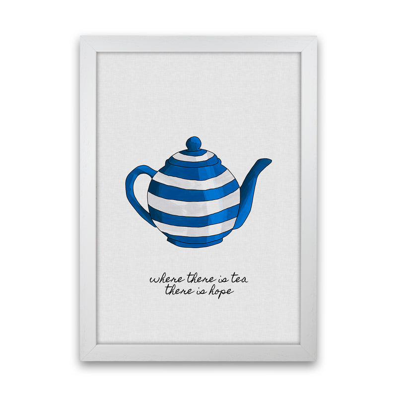 Where There Is Tea Quote Art Print by Orara Studio White Grain