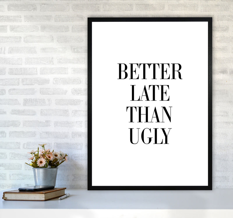Better Late Than Ugly Framed Typography Wall Art Print A1 White Frame