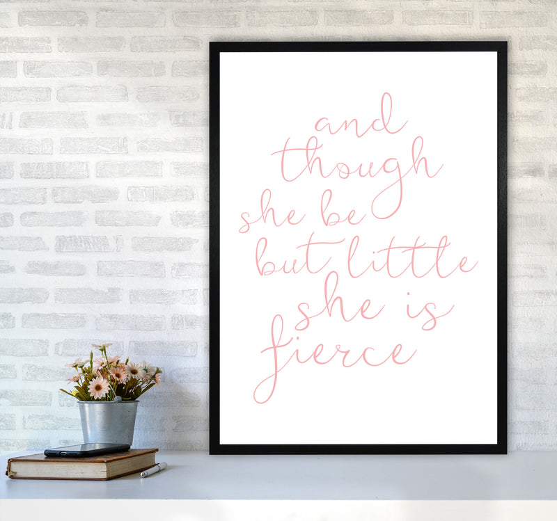 And Though She Be But Little She Is Fierce Pink Framed Typography Wall Art Print A1 White Frame