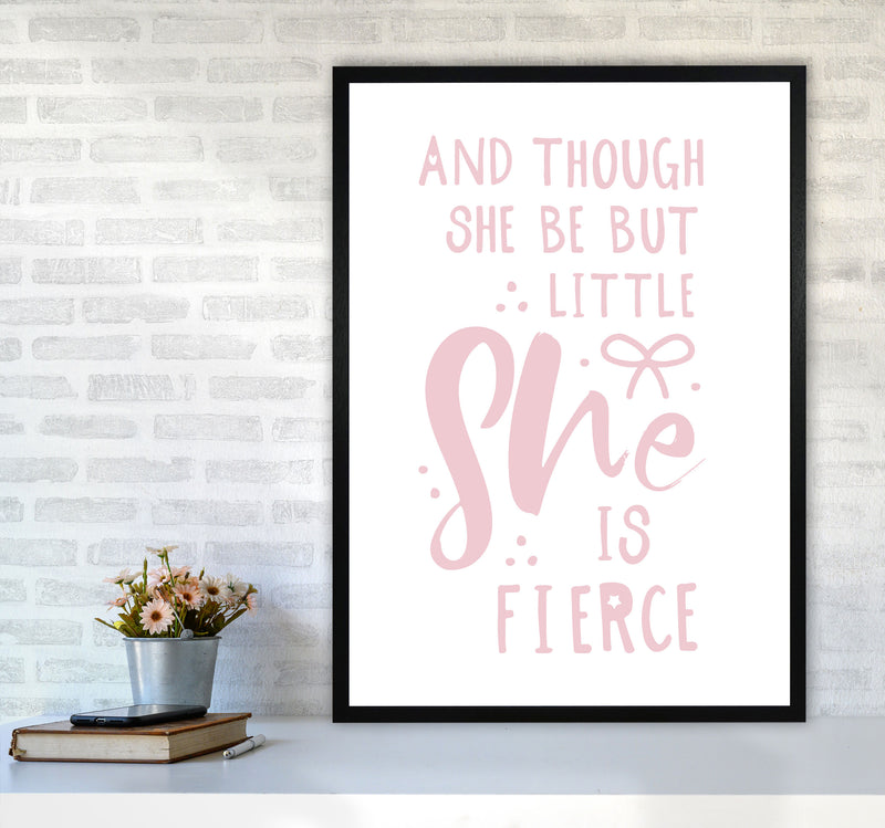 And Though She Be But Little She Is Fierce Pink Framed Typography Wall Art Print A1 White Frame