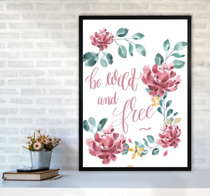 Be Wild And Free Pink Floral Framed Typography Wall Art Print A1 White Frame
