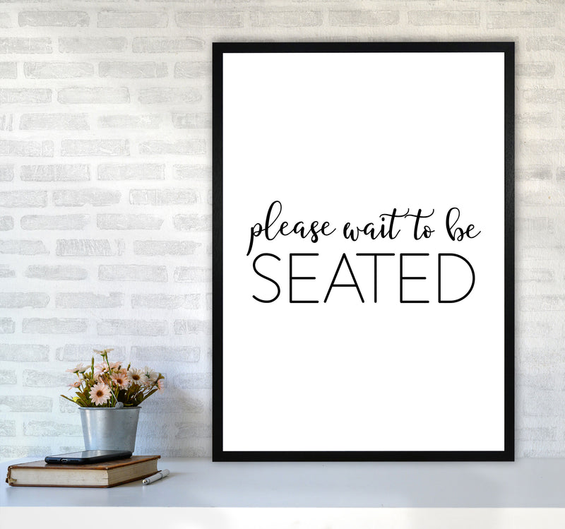 Please Wait To Be Seated Framed Typography Wall Art Print A1 White Frame