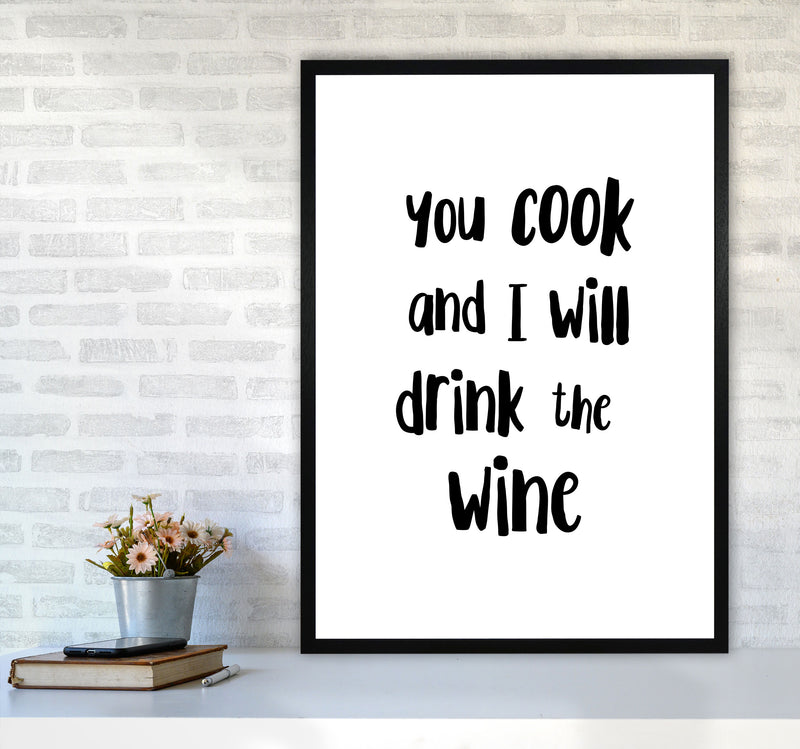 You Cook And I Will Drink The Wine Modern Print, Framed Kitchen Wall Art A1 White Frame