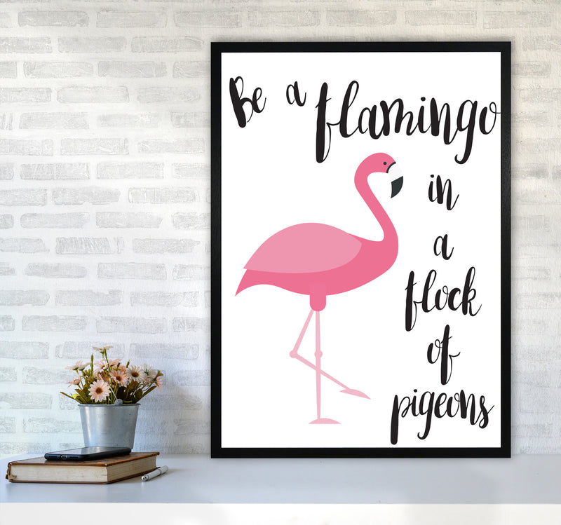 Be A Flamingo In A Flock Of Pigeons Framed Typography Wall Art Print A1 White Frame