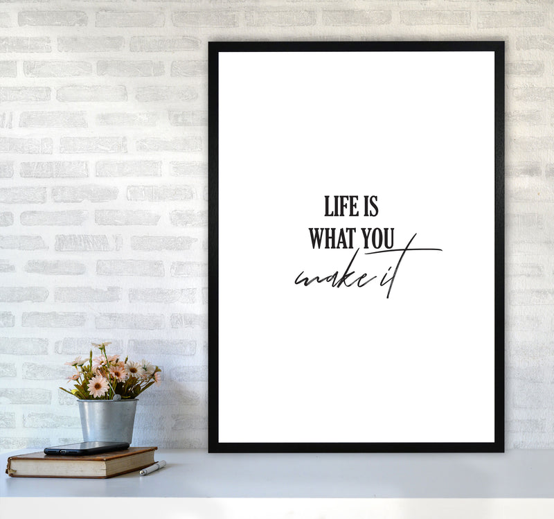 Life Is What You Make It Framed Typography Wall Art Print A1 White Frame