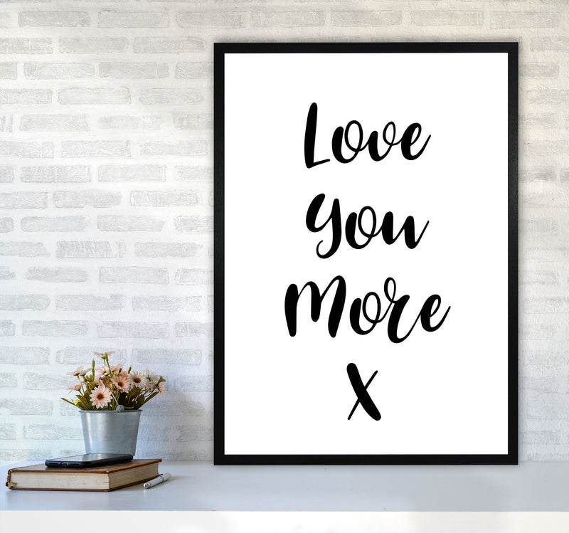 Love You More Framed Typography Wall Art Print A1 White Frame