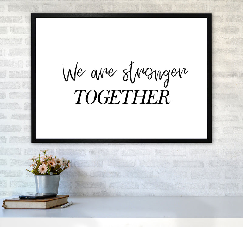 We Are Stronger Together Modern Print A1 White Frame