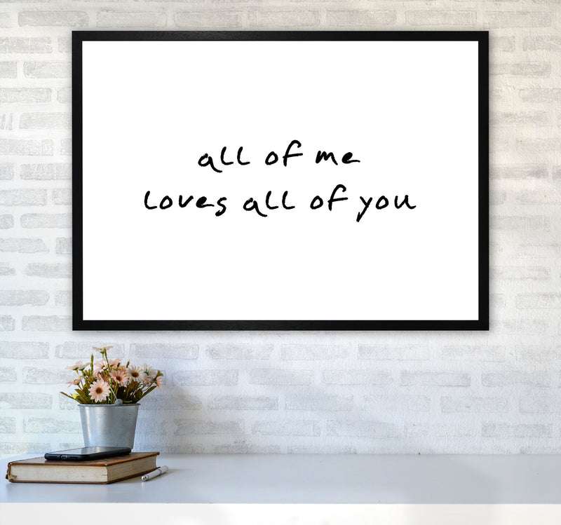 All Of Me Loves All Of You Framed Typography Wall Art Print A1 White Frame