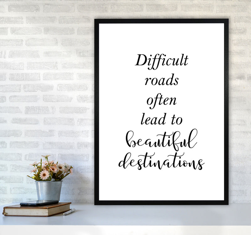 Difficult Roads Lead To Beautiful Destinations Framed Typography Wall Art Print A1 White Frame