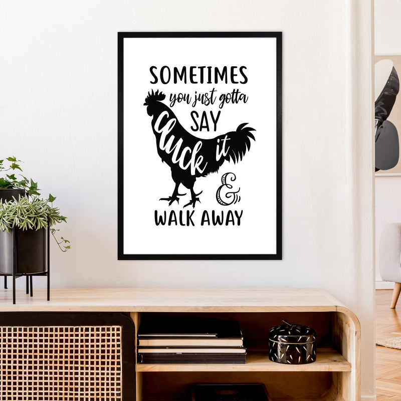 Sometimes You Just Gotta Say Cluck It  Art Print by Pixy Paper A1 White Frame