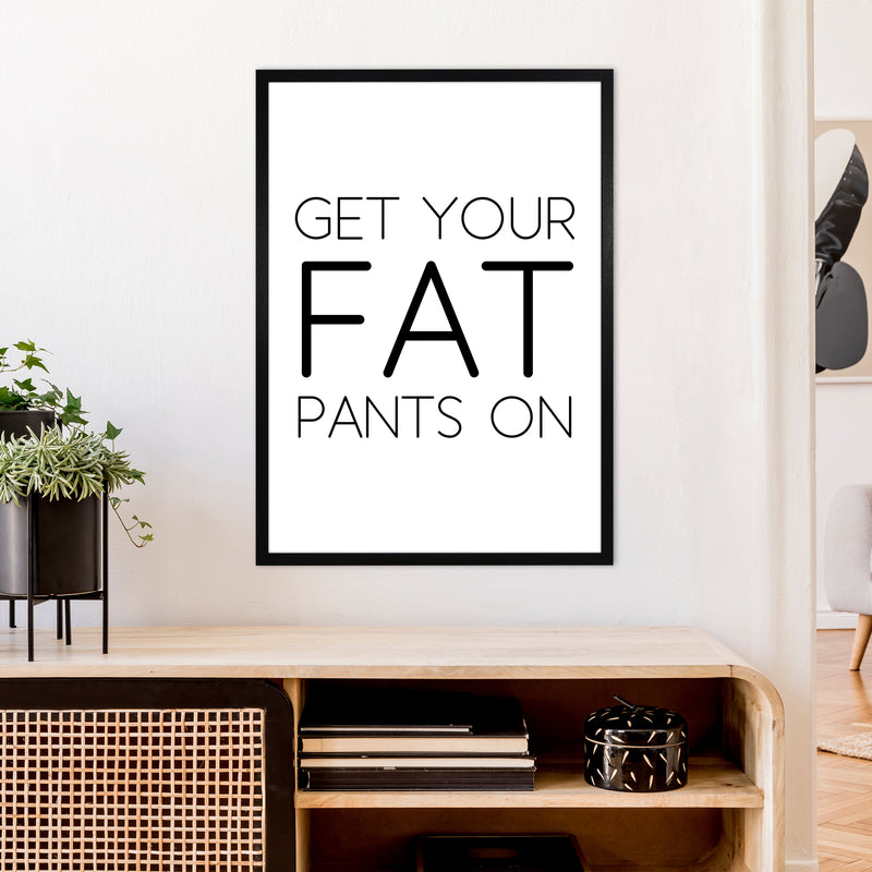 Get Your Fat Pants On  Art Print by Pixy Paper A1 White Frame