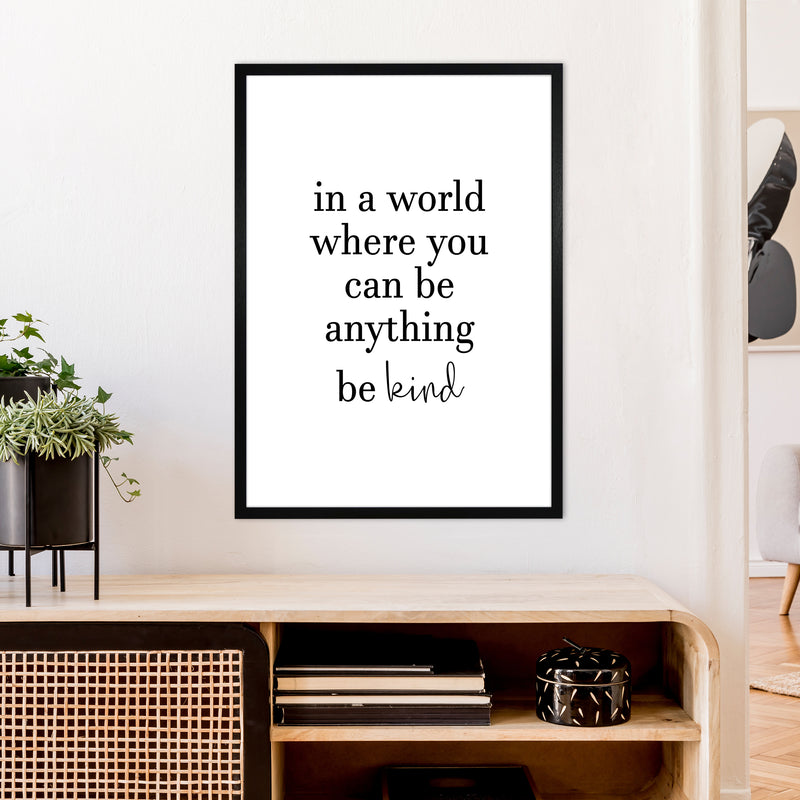 In A World Where You Can Be Anything  Art Print by Pixy Paper A1 White Frame