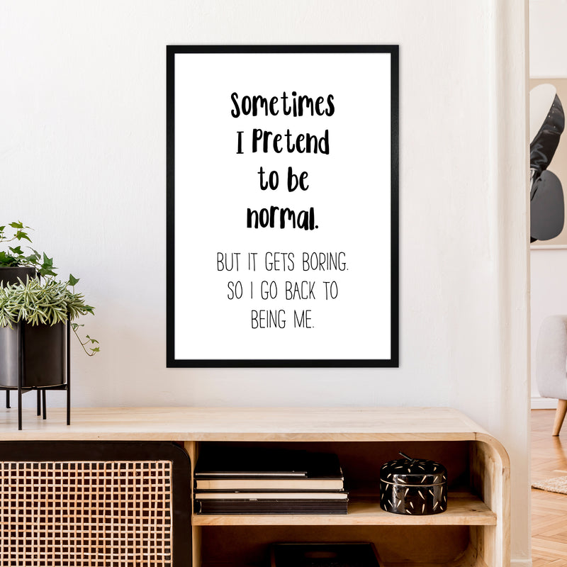 Sometimes I Pretend To Be Normal  Art Print by Pixy Paper A1 White Frame