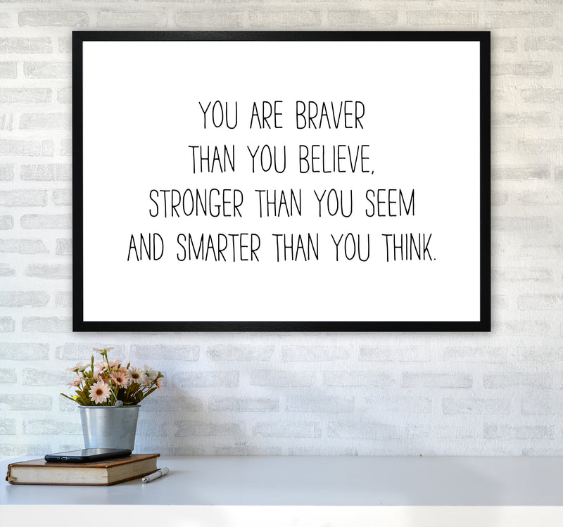 You Are Braver Than You Believe  Art Print by Pixy Paper A1 White Frame