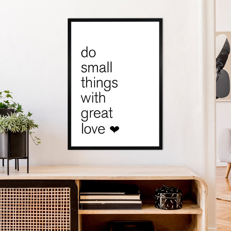 Do Small Things With Great Love  Art Print by Pixy Paper A1 White Frame