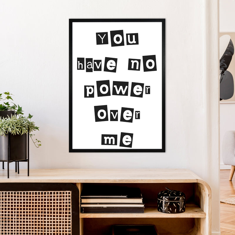 You Have No Power Over Me  Art Print by Pixy Paper A1 White Frame